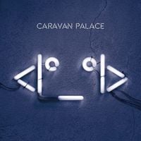 Caravan Palace - <|&deg;_&deg;|>