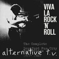 Alternative TV - Viva La Rock 'n' Roll: The Complete Deptford Fun City Recordings 1977-1980
