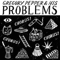 Gregory Pepper & His Problems - Chorus! Chorus! Chorus!