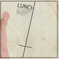 Lunch - Let Us Have Madness Openly