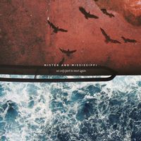 Mister and Mississippi - We Only Meet To Part Again