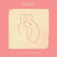 Casey - Love Is Not Enough