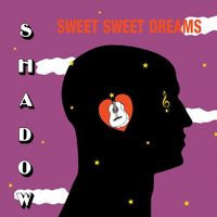Shadow - Sweet Sweet Dreams