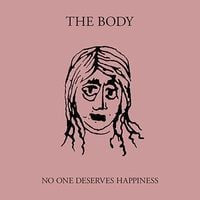 The Body - No One Deserves Happiness