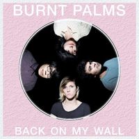 Burnt Palms - Back on My Wall