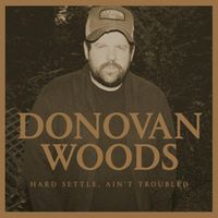 Donovan Woods - Hard Settle, Ain't Troubled