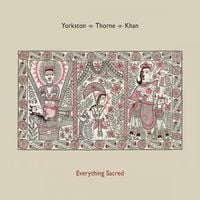 Yorkston / Thorne / Khan - Everything Sacred