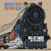 Nick Dittmeier and The Sawdusters - Midwest Heart / Southern Blues