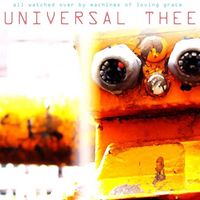 Universal Thee - All Watched Over by Machines of Loving Grace