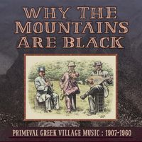 Various Artists - Why the Mountains Are Black: Primeval Greek Village Music