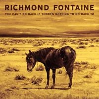 Richmond Fontaine - You Can't Go Back if There's Nothing To Go Back To