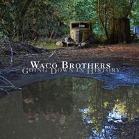 Waco Brothers - Going Down In History