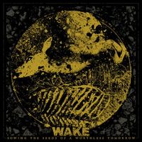 Wake - Sowing the Seeds of a Worthless Tomorrow