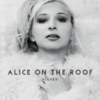 Alice on the Roof - Higher