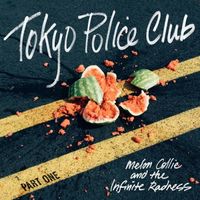 Tokyo Police Club - Melon Collie and the Infinite Radness, Pt. 1