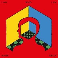Mark Kelly - I Am Who I Am