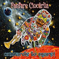 Fanfare Ciocărlia - Onwards To Mars