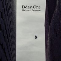 Dday One - Gathered Between