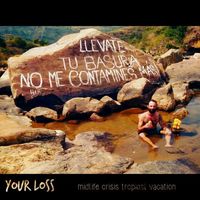 Your Loss - Midlife Crisis Tropical Vacation