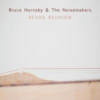 Bruce Hornsby & The Noisemakers - Rehab Reunion