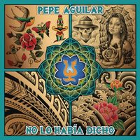 Pepe Aguilar - No Lo Hab&iacute;a Dicho