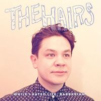 The Hairs - While I Hated Life, Barbarian