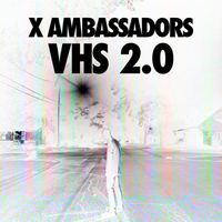 X Ambassadors - VHS 2.0