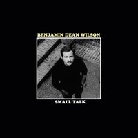 Benjamin Dean Wilson - Small Talk