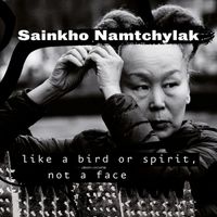 Sainkho Namtchylak - Like a Bird or Spirit, Not a Face