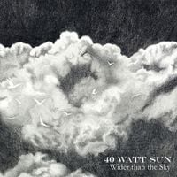 40 Watt Sun - Wider Than The Sky