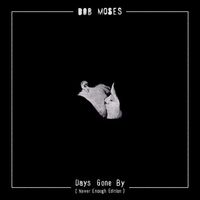 Bob Moses - Days Gone By (Never Enough Edition)