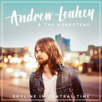 Andrew Leahey & The Homestead - Skyline in Central Time