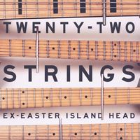Ex-Easter Island Head - Twenty-Two Strings