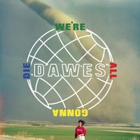 Dawes - We're All Gonna Die