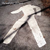 The Bad Plus - It's Hard