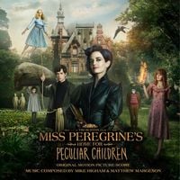 Mike Higham & Matthew Margeson - Miss Peregrine's Home for Peculiar Children (Original Motion Picture Score)