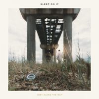 Sleep On It - Lost Along The Way