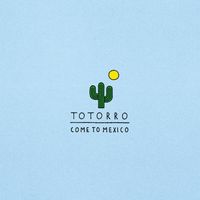 Totorro - Come to Mexico