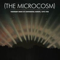 Various Artists - The Microcosm: Visionary Music of Continental Europe, 1970-1986