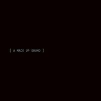 A Made Up Sound - A Made Up Sound