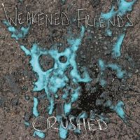 Weakened Friends - Crushed