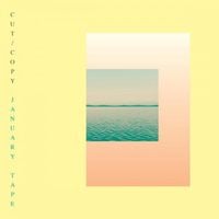 Cut Copy - January Tape