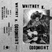 Whitney K - Goodnight