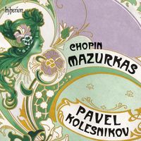 Pavel Kolesnikov - Chopin: Mazurkas