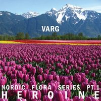Varg&sup2;&trade; - Nordic Flora Series Pt​.​1: Heroine