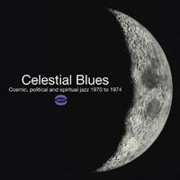 Various Artists - Celestial Blues: Cosmic, Political and Spiritual Jazz 1970 to 1974