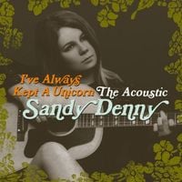 Sandy Denny - I&rsquo;ve Always Kept a Unicorn: The Acoustic Sandy Denny