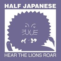 Half Japanese - Hear the Lions Roar