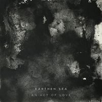 Earthen Sea - An Act of Love