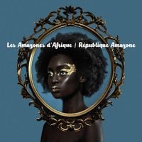 Les Amazones d'Afrique - R&eacute;publique Amazone
